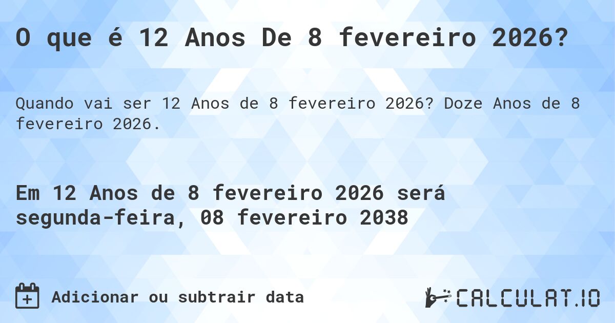 O que é 12 Anos De 8 fevereiro 2026?. Doze Anos de 8 fevereiro 2026.