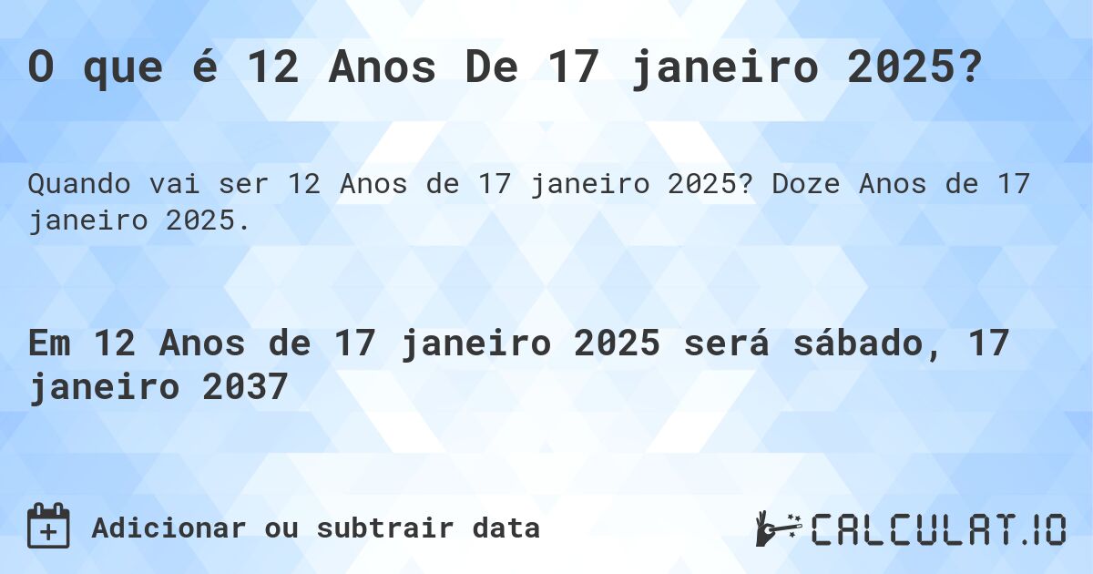 O que é 12 Anos De 17 janeiro 2025?. Doze Anos de 17 janeiro 2025.