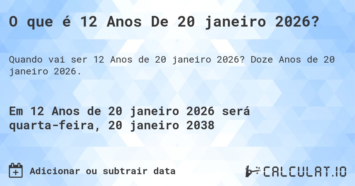 O que é 12 Anos De 20 janeiro 2026?. Doze Anos de 20 janeiro 2026.