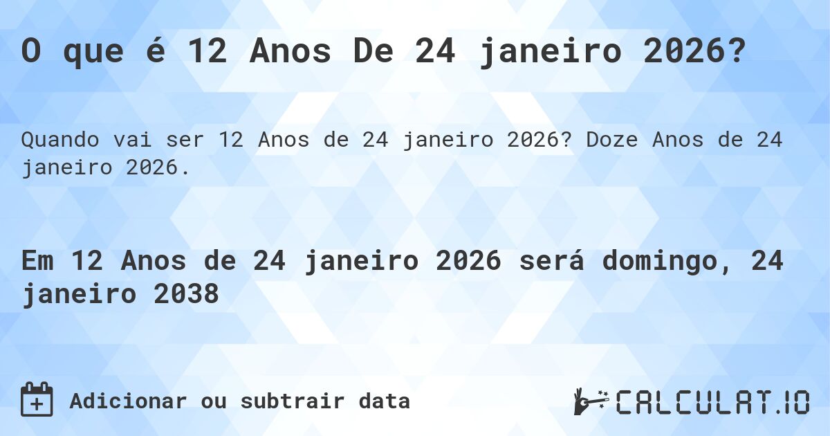 O que é 12 Anos De 24 janeiro 2026?. Doze Anos de 24 janeiro 2026.