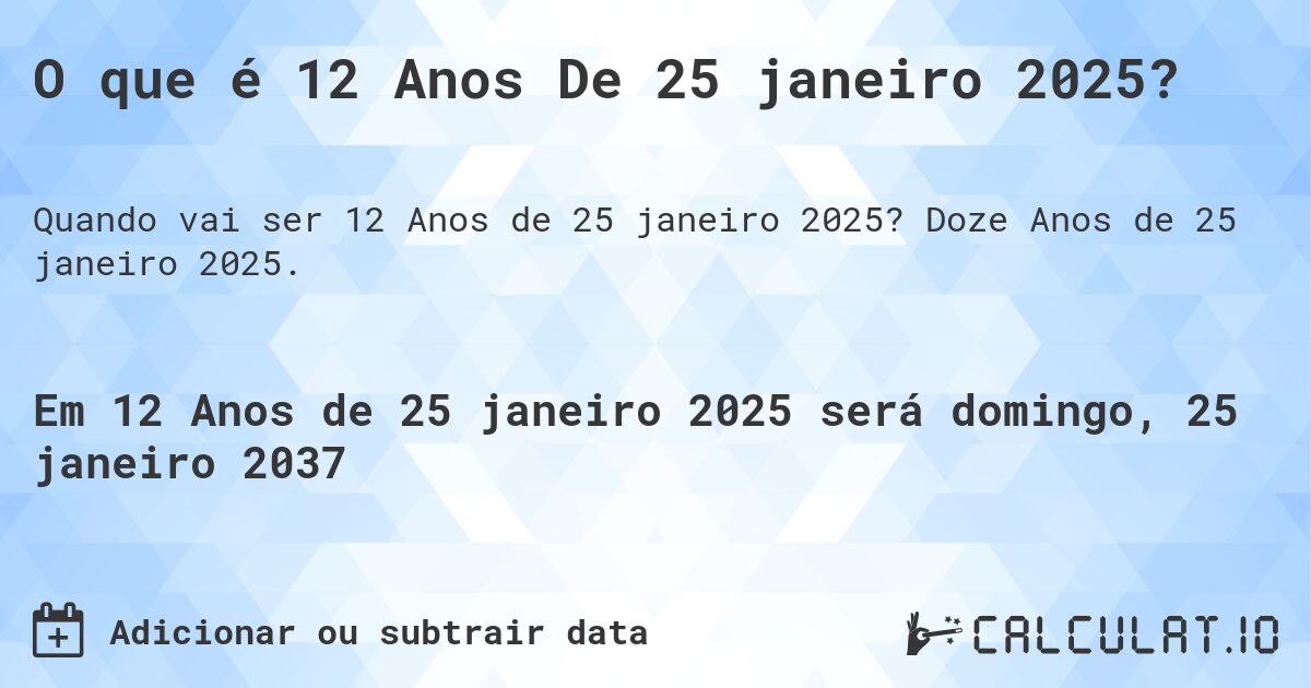 O que é 12 Anos De 25 janeiro 2025?. Doze Anos de 25 janeiro 2025.