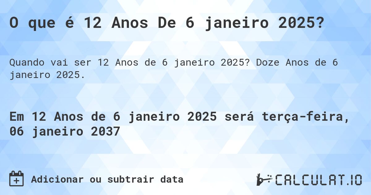 O que é 12 Anos De 6 janeiro 2025?. Doze Anos de 6 janeiro 2025.