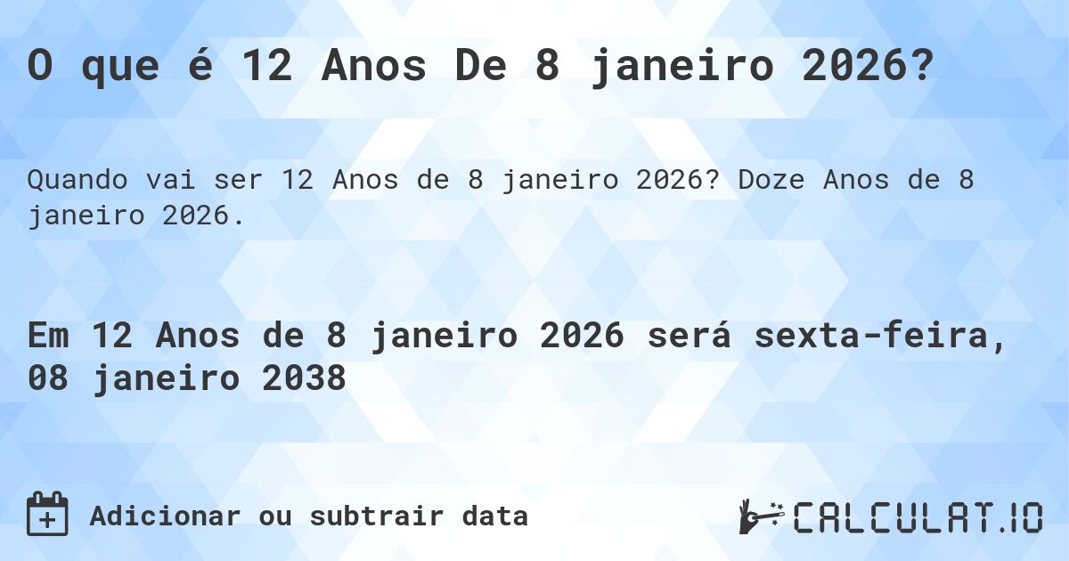 O que é 12 Anos De 8 janeiro 2026?. Doze Anos de 8 janeiro 2026.