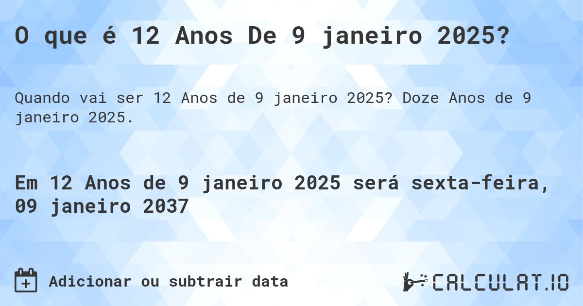O que é 12 Anos De 9 janeiro 2025?. Doze Anos de 9 janeiro 2025.
