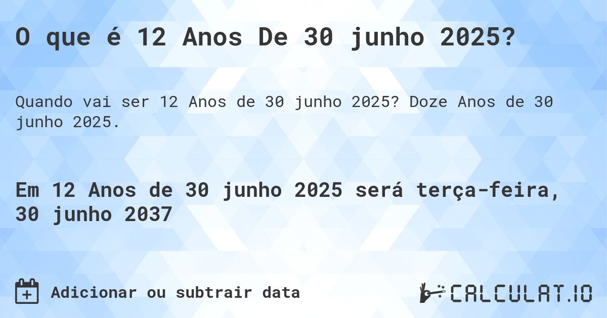 O que é 12 Anos De 30 junho 2025?. Doze Anos de 30 junho 2025.