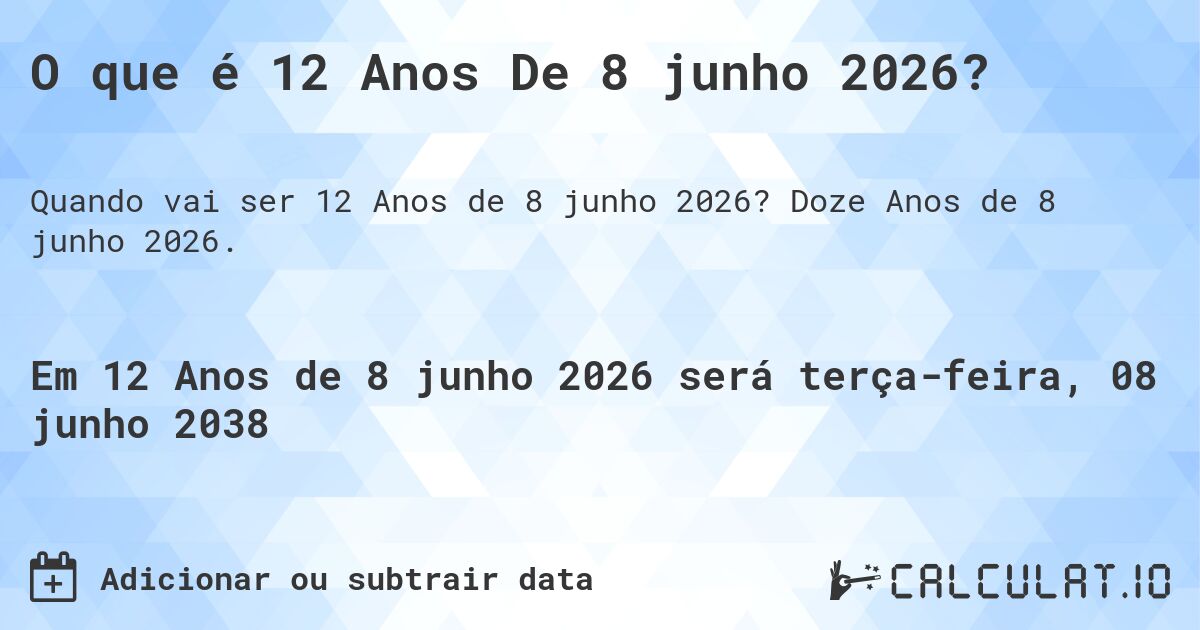 O que é 12 Anos De 8 junho 2026?. Doze Anos de 8 junho 2026.
