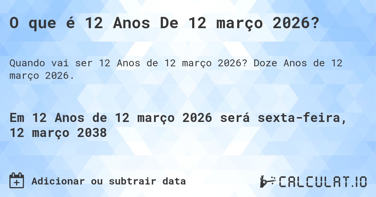 O que é 12 Anos De 12 março 2026?. Doze Anos de 12 março 2026.