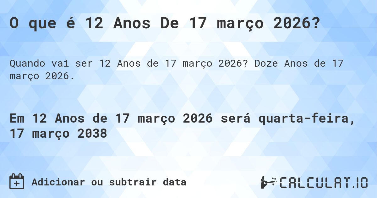 O que é 12 Anos De 17 março 2026?. Doze Anos de 17 março 2026.