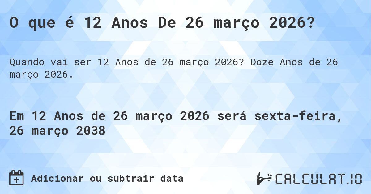 O que é 12 Anos De 26 março 2026?. Doze Anos de 26 março 2026.