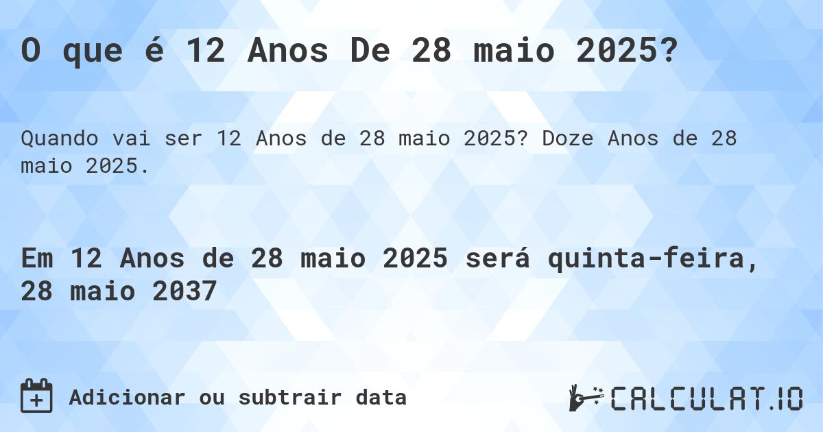 O que é 12 Anos De 28 maio 2025?. Doze Anos de 28 maio 2025.