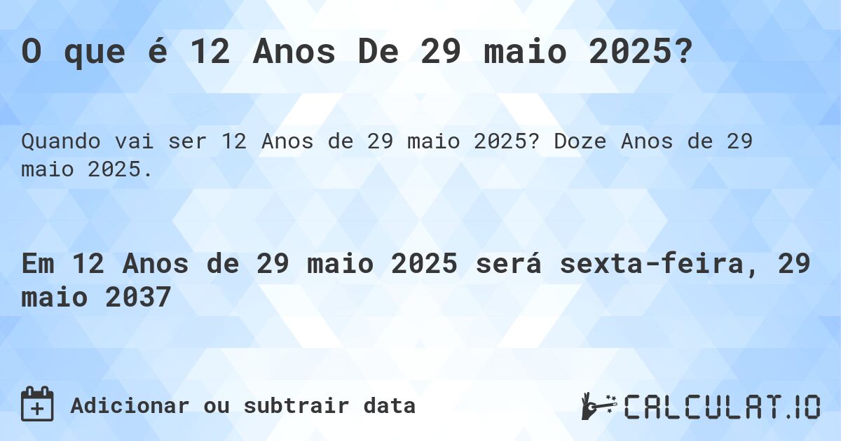 O que é 12 Anos De 29 maio 2025?. Doze Anos de 29 maio 2025.