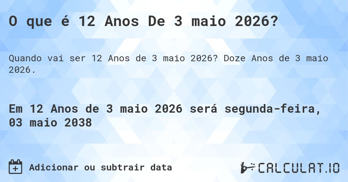 O que é 12 Anos De 3 maio 2026?. Doze Anos de 3 maio 2026.