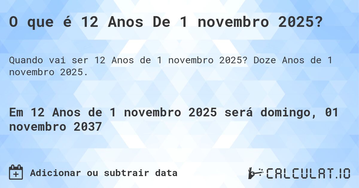 O que é 12 Anos De 1 novembro 2025?. Doze Anos de 1 novembro 2025.