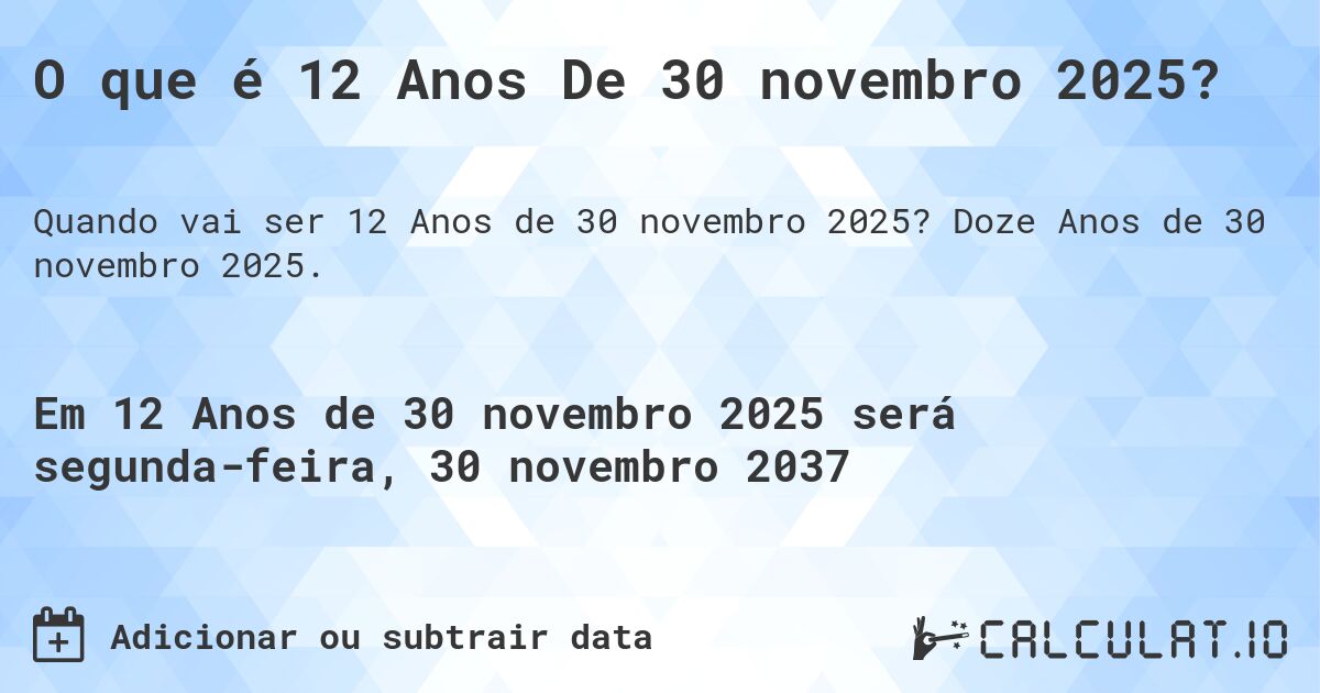 O que é 12 Anos De 30 novembro 2025?. Doze Anos de 30 novembro 2025.