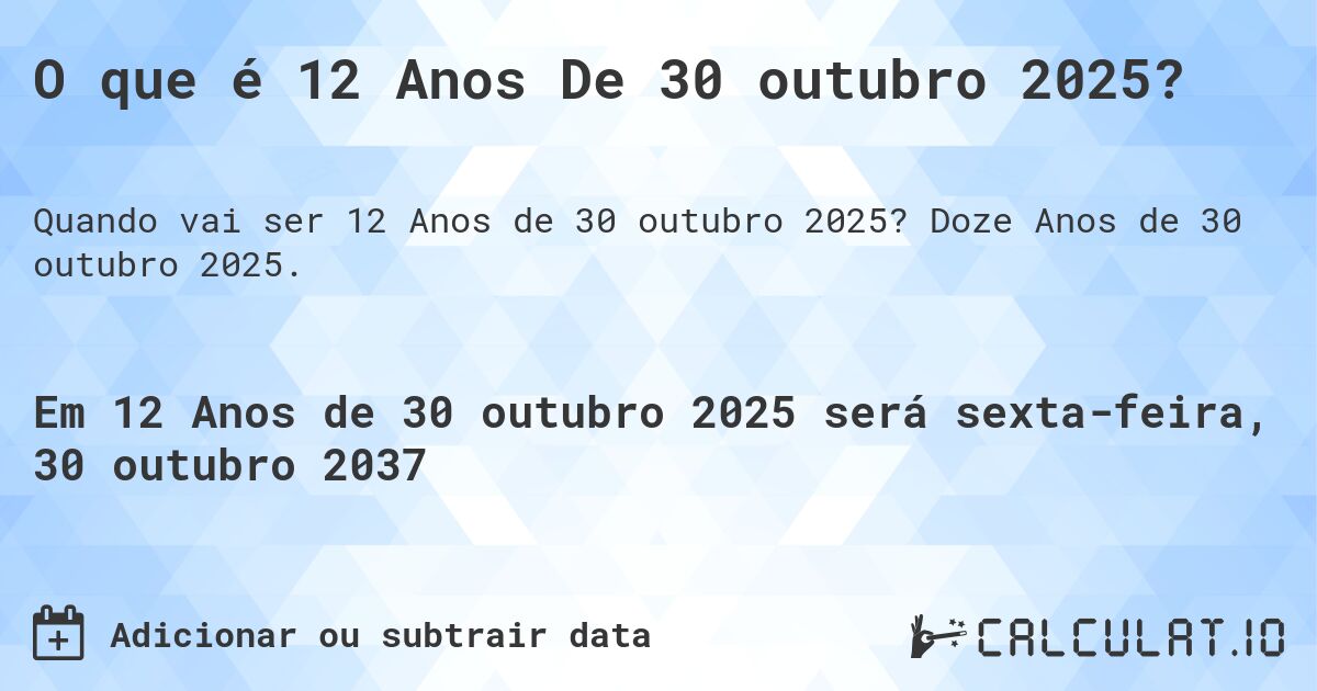 O que é 12 Anos De 30 outubro 2025?. Doze Anos de 30 outubro 2025.