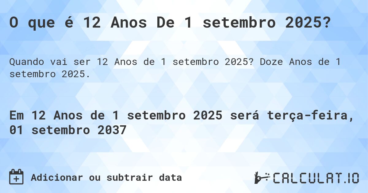 O que é 12 Anos De 1 setembro 2025?. Doze Anos de 1 setembro 2025.