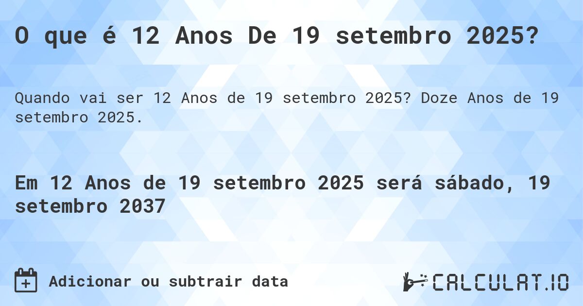 O que é 12 Anos De 19 setembro 2025?. Doze Anos de 19 setembro 2025.