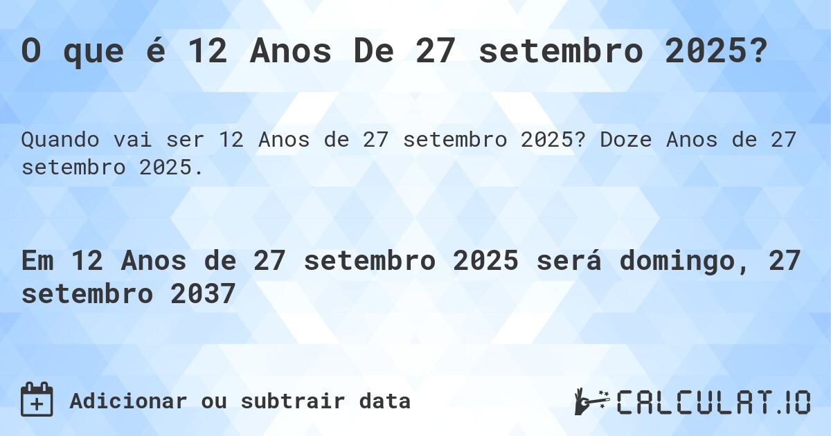 O que é 12 Anos De 27 setembro 2025?. Doze Anos de 27 setembro 2025.