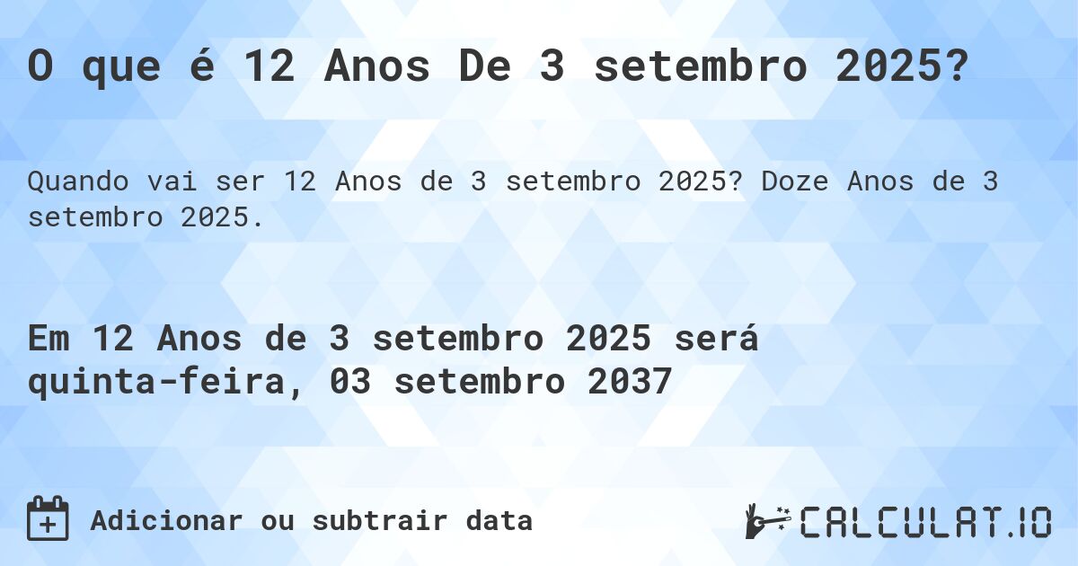 O que é 12 Anos De 3 setembro 2025?. Doze Anos de 3 setembro 2025.