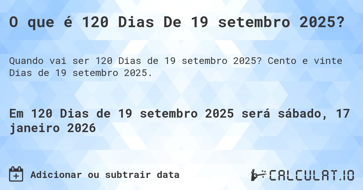 O que é 120 Dias De 19 setembro 2025?. Cento e vinte Dias de 19 setembro 2025.
