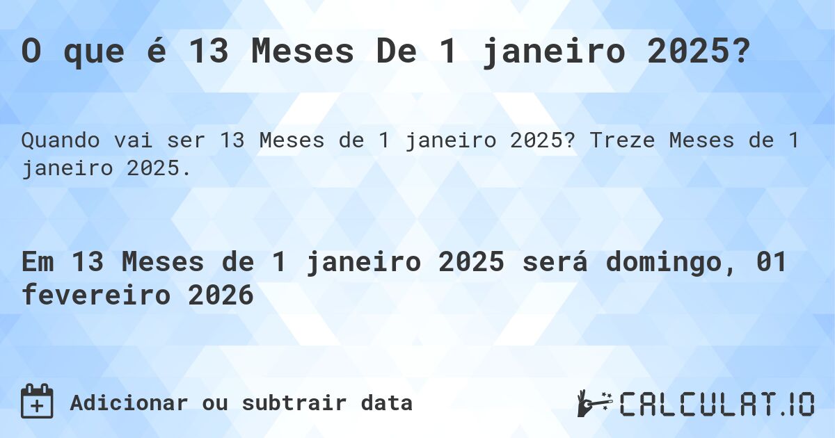O que é 13 Meses De 1 janeiro 2025?. Treze Meses de 1 janeiro 2025.