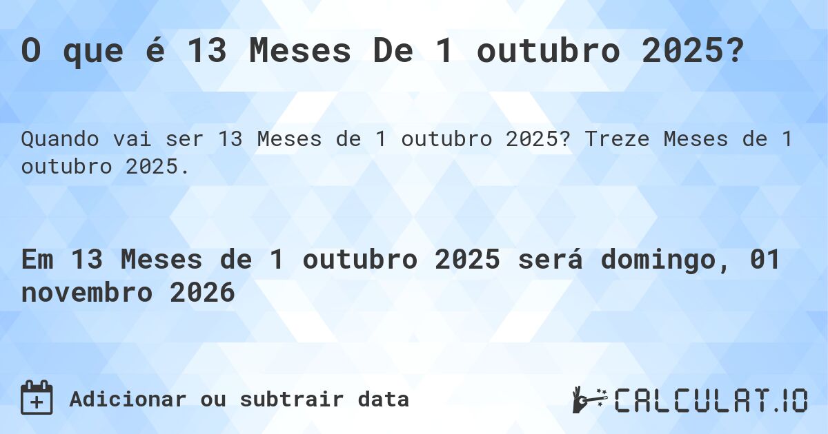 O que é 13 Meses De 1 outubro 2025?. Treze Meses de 1 outubro 2025.