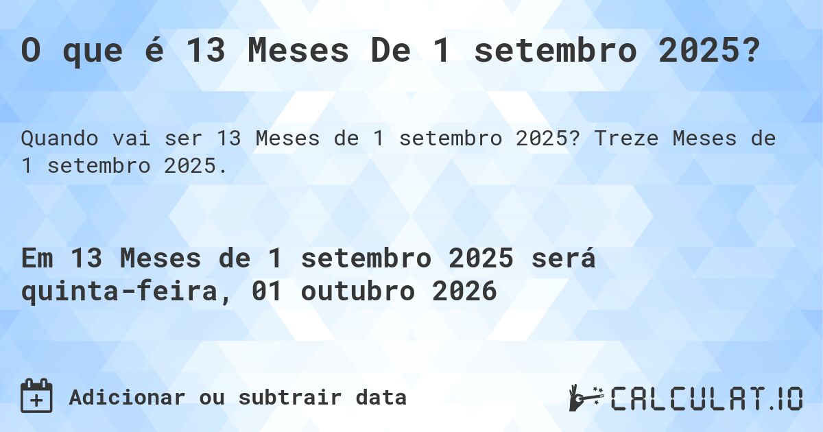 O que é 13 Meses De 1 setembro 2025?. Treze Meses de 1 setembro 2025.
