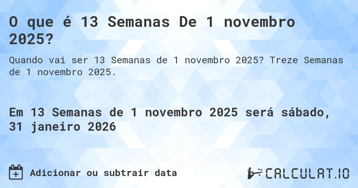 O que é 13 Semanas De 1 novembro 2025?. Treze Semanas de 1 novembro 2025.