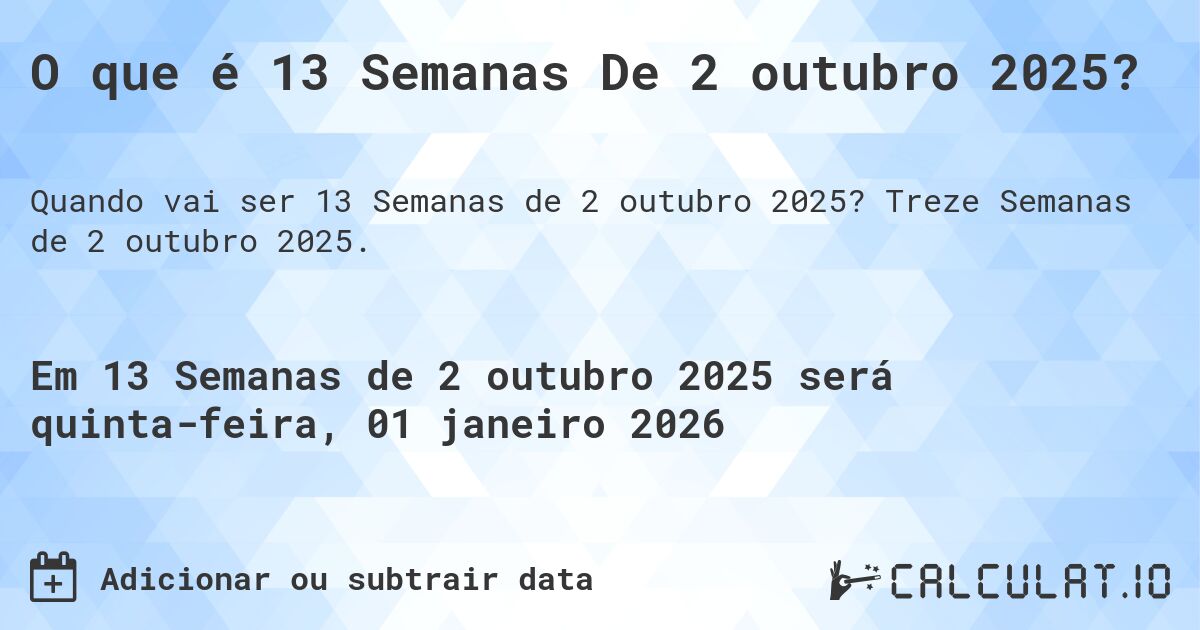 O que é 13 Semanas De 2 outubro 2025?. Treze Semanas de 2 outubro 2025.