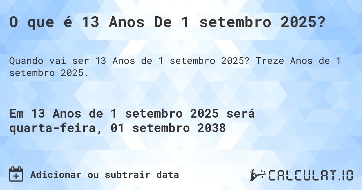 O que é 13 Anos De 1 setembro 2025?. Treze Anos de 1 setembro 2025.
