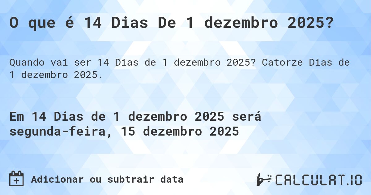 O que é 14 Dias De 1 dezembro 2025?. Catorze Dias de 1 dezembro 2025.