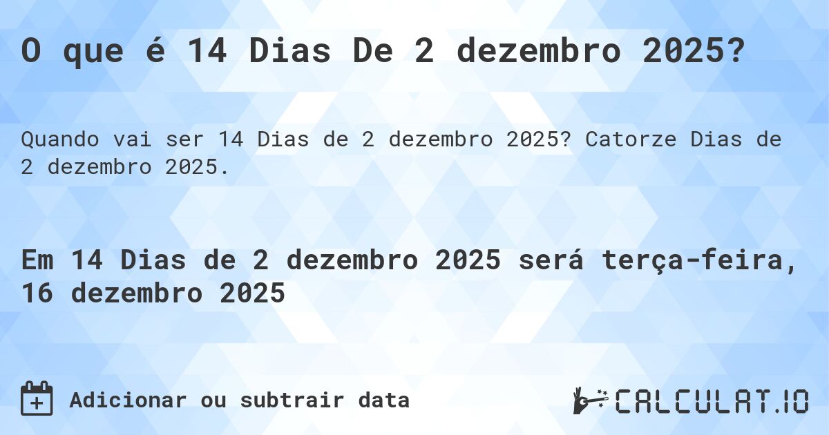 O que é 14 Dias De 2 dezembro 2025?. Catorze Dias de 2 dezembro 2025.