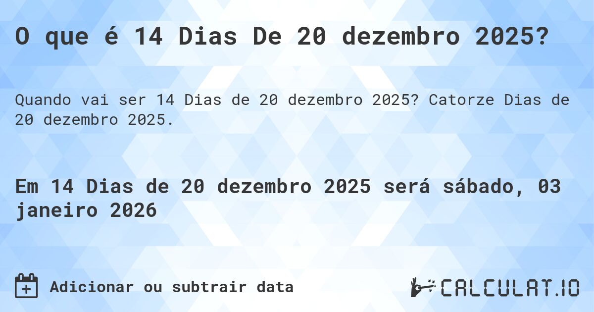 O que é 14 Dias De 20 dezembro 2025?. Catorze Dias de 20 dezembro 2025.