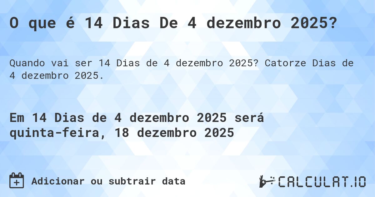 O que é 14 Dias De 4 dezembro 2025?. Catorze Dias de 4 dezembro 2025.