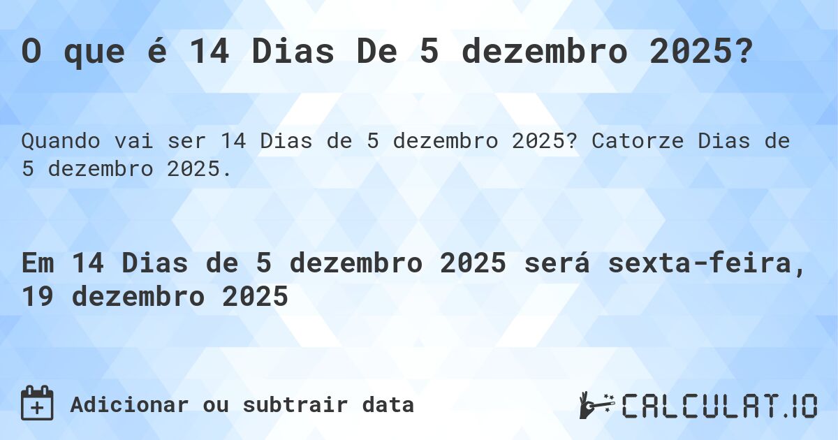 O que é 14 Dias De 5 dezembro 2025?. Catorze Dias de 5 dezembro 2025.