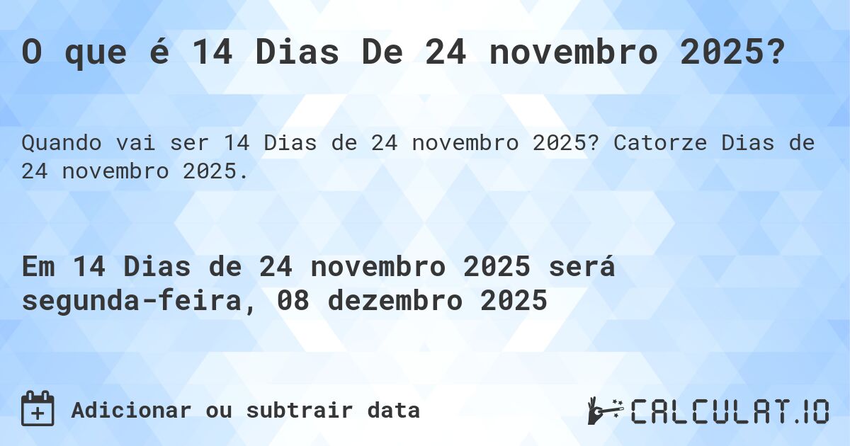 O que é 14 Dias De 24 novembro 2025?. Catorze Dias de 24 novembro 2025.