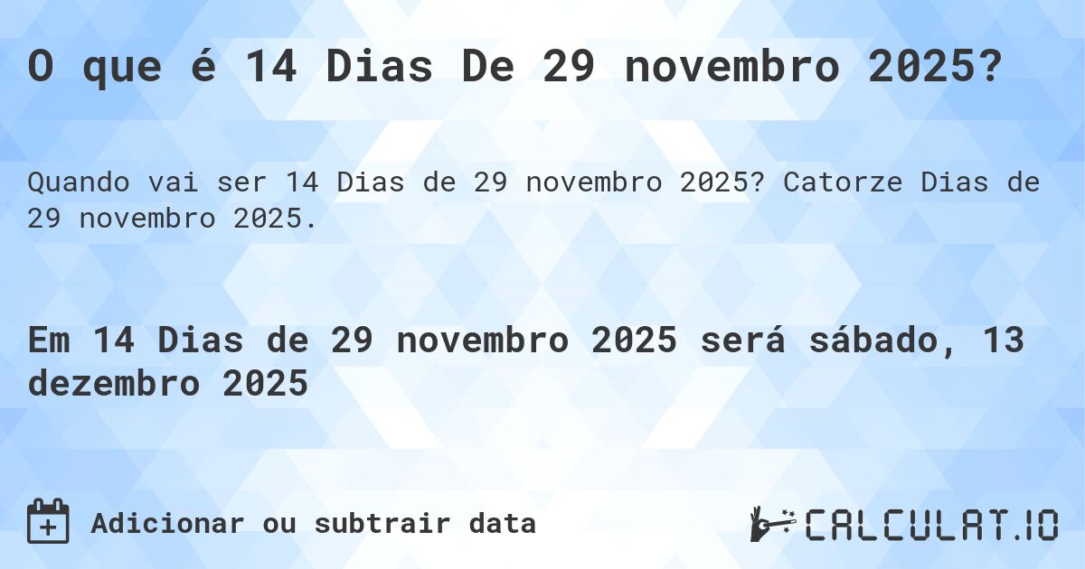 O que é 14 Dias De 29 novembro 2025?. Catorze Dias de 29 novembro 2025.