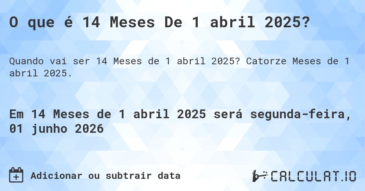 O que é 14 Meses De 1 abril 2025?. Catorze Meses de 1 abril 2025.