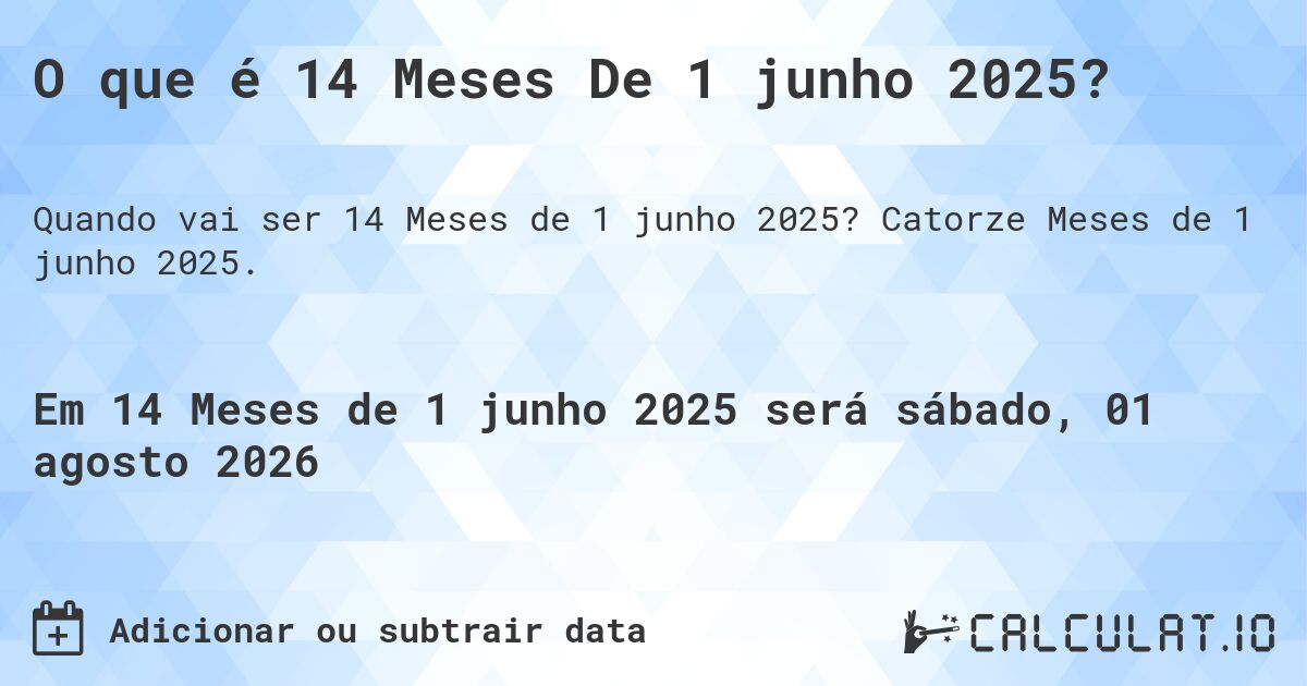 O que é 14 Meses De 1 junho 2025?. Catorze Meses de 1 junho 2025.