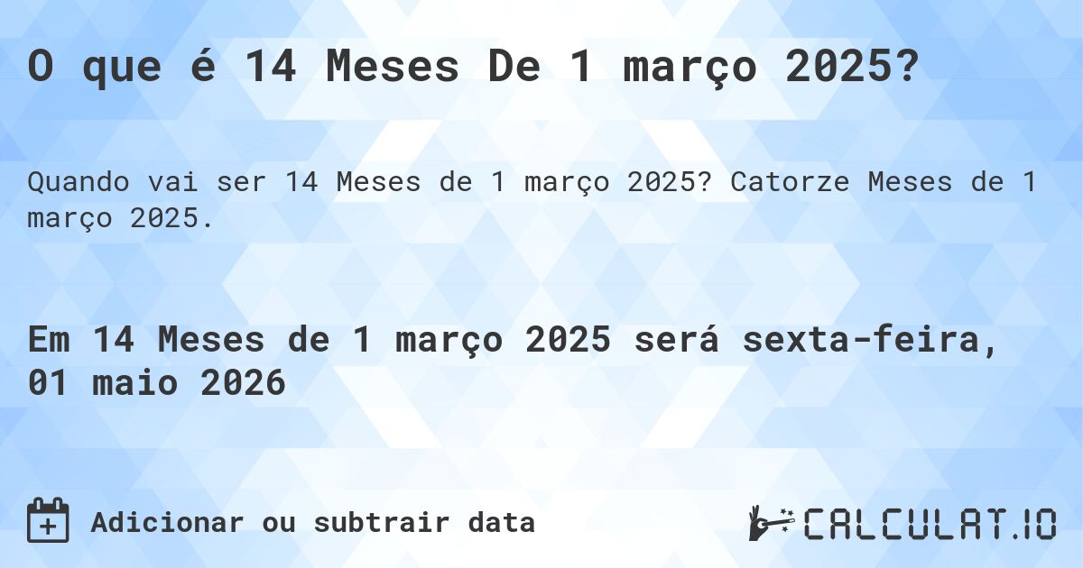 O que é 14 Meses De 1 março 2025?. Catorze Meses de 1 março 2025.