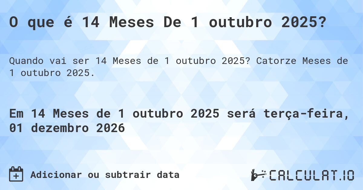 O que é 14 Meses De 1 outubro 2025?. Catorze Meses de 1 outubro 2025.