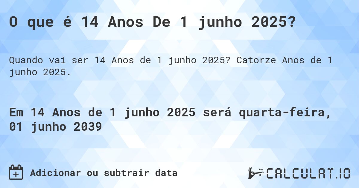 O que é 14 Anos De 1 junho 2025?. Catorze Anos de 1 junho 2025.