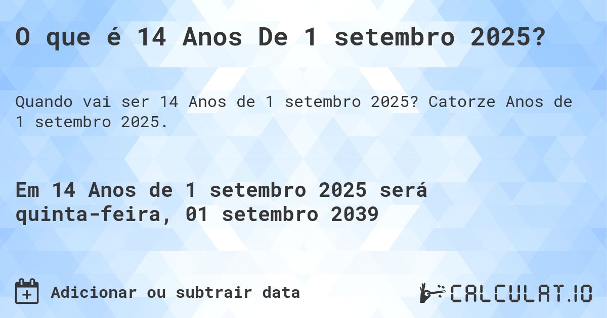 O que é 14 Anos De 1 setembro 2025?. Catorze Anos de 1 setembro 2025.