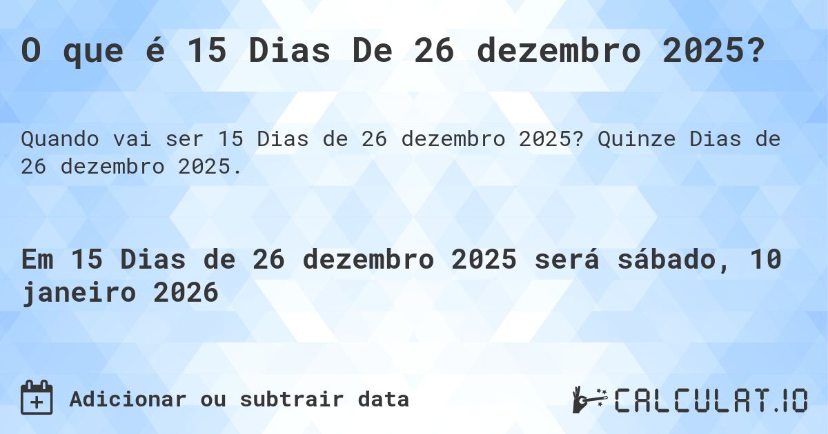 O que é 15 Dias De 26 dezembro 2025?. Quinze Dias de 26 dezembro 2025.
