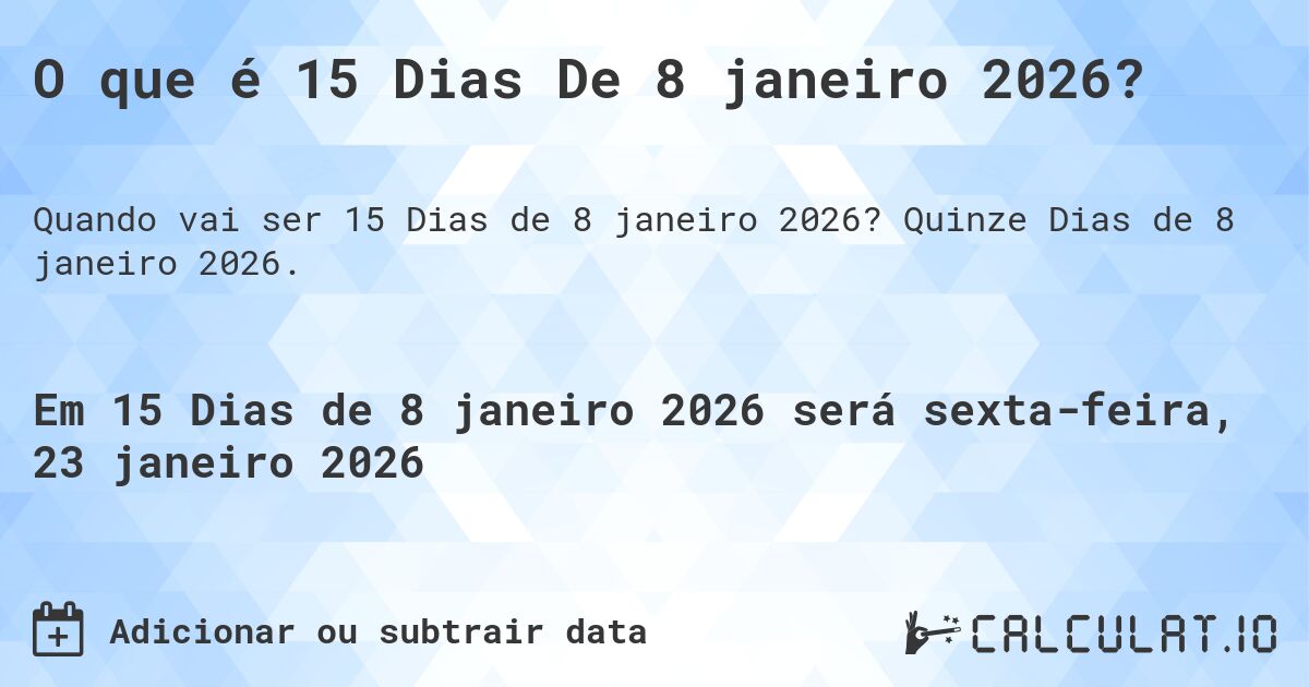 O que é 15 Dias De 8 janeiro 2026?. Quinze Dias de 8 janeiro 2026.