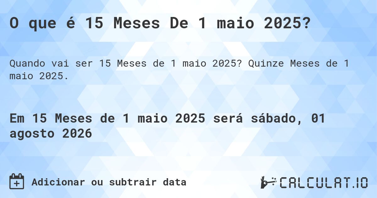 O que é 15 Meses De 1 maio 2025?. Quinze Meses de 1 maio 2025.