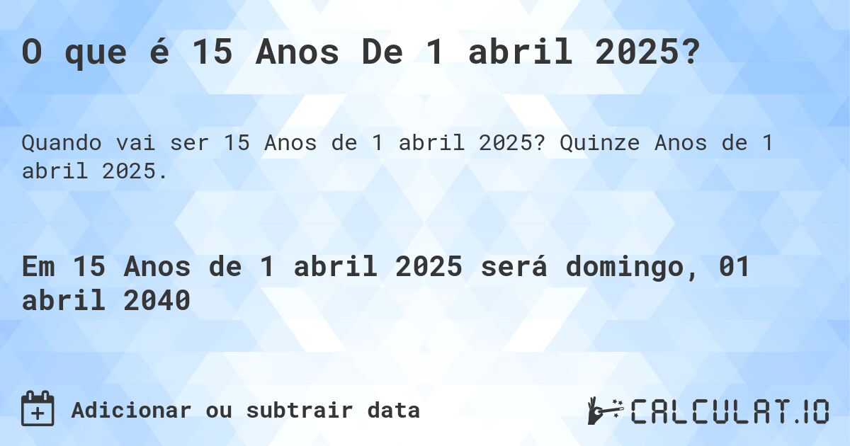 O que é 15 Anos De 1 abril 2025?. Quinze Anos de 1 abril 2025.