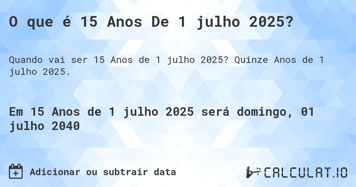 O que é 15 Anos De 1 julho 2025?. Quinze Anos de 1 julho 2025.