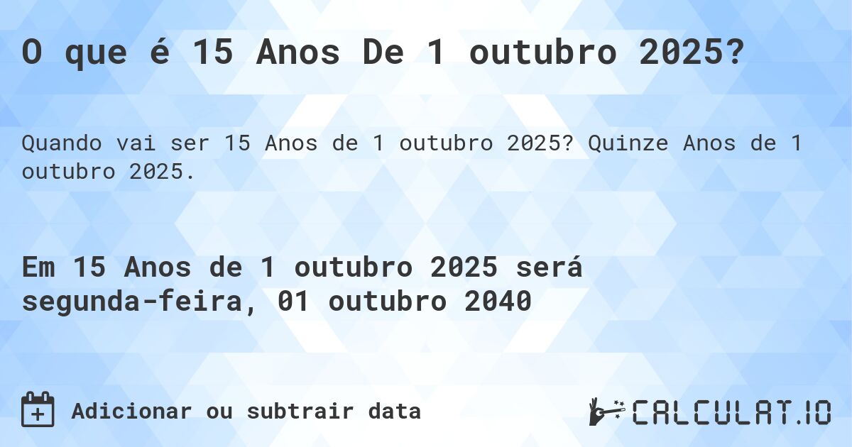 O que é 15 Anos De 1 outubro 2025?. Quinze Anos de 1 outubro 2025.