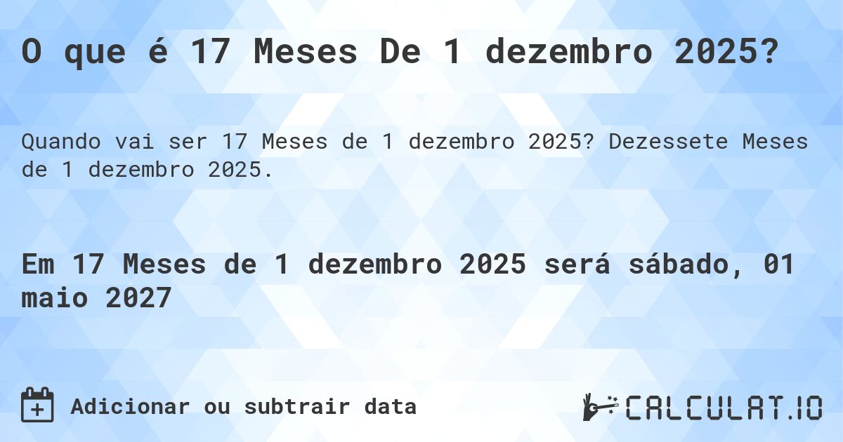O que é 17 Meses De 1 dezembro 2025?. Dezessete Meses de 1 dezembro 2025.